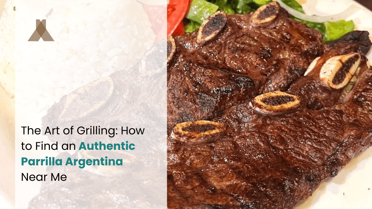 The Art of Grilling: How to Find an Authentic Parrilla Argentina Near Me