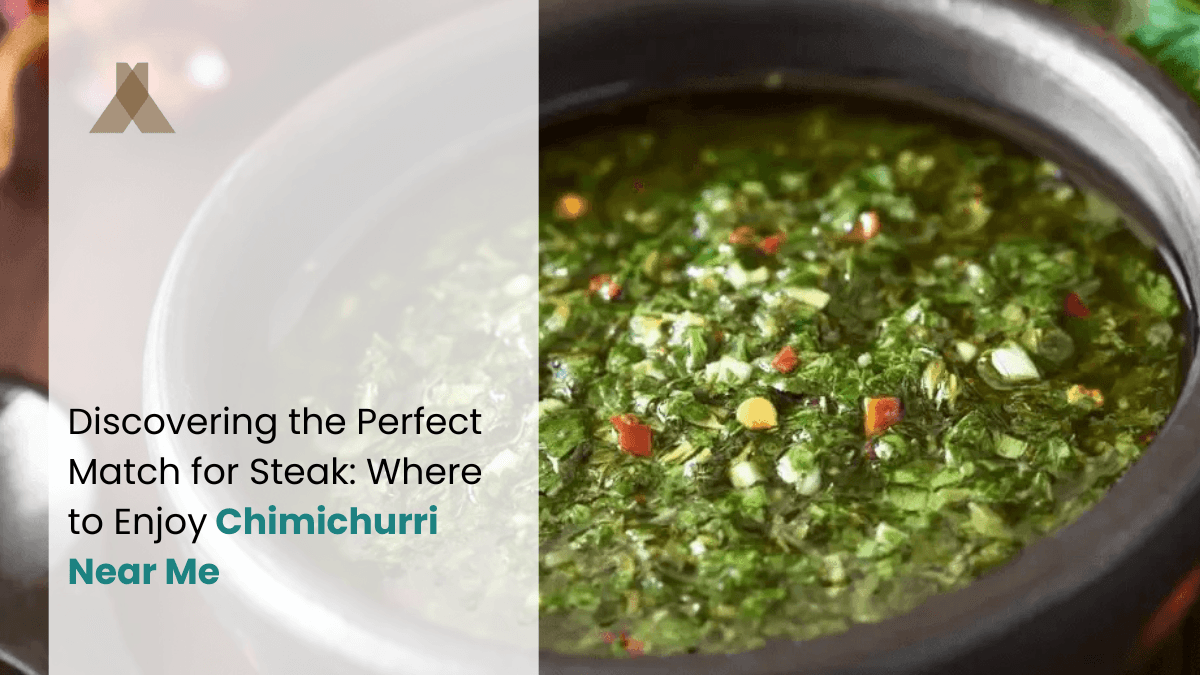 Discovering the Perfect Match for Steak: Where to Enjoy Chimichurri Near Me